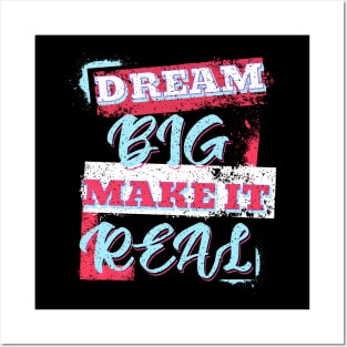 Dream Big Make It Real Posters and Art